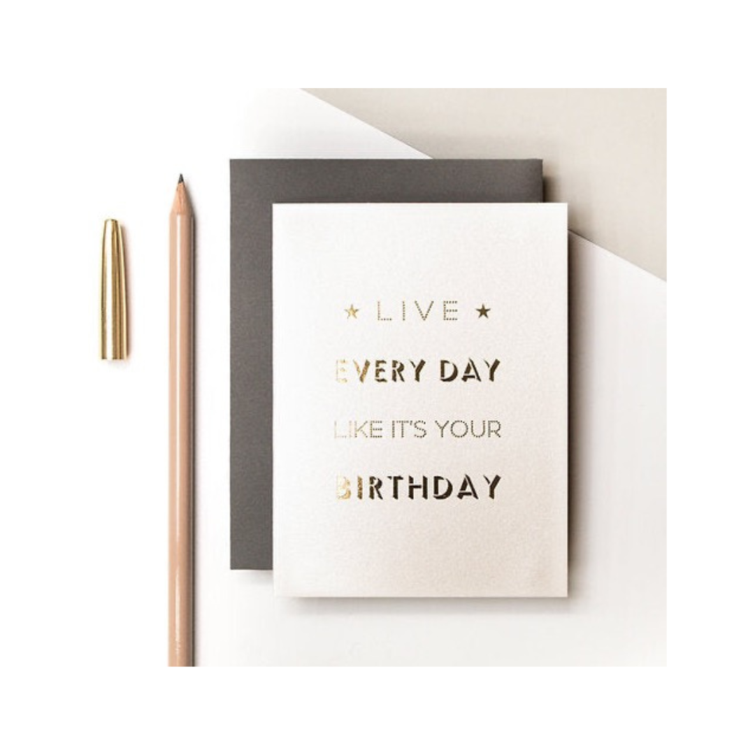 Live Every Day Like It’s Your Birthday Metallic Card